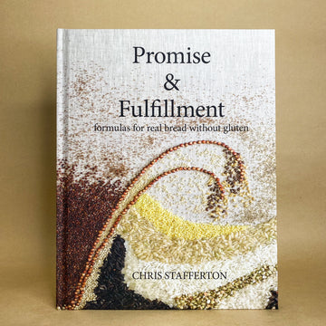 Promise & Fulfillment: Formulas for real bread without gluten by Chris Stafferton