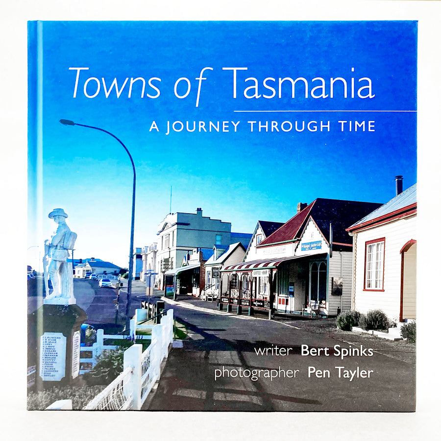 Towns of Tasmania: A Journey Through Time by Bert Spinks