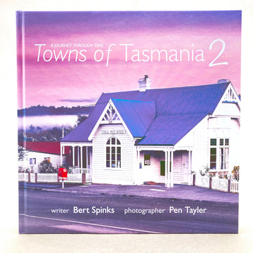 Towns of Tasmania 2: A Journey Through Time by Bert Spinks