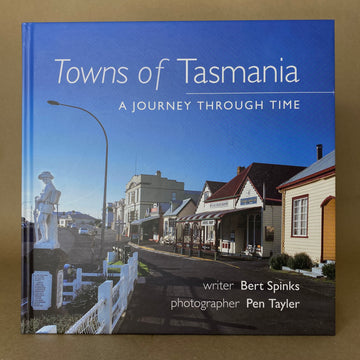 Towns of Tasmania: A Journey Through Time by Bert Spinks