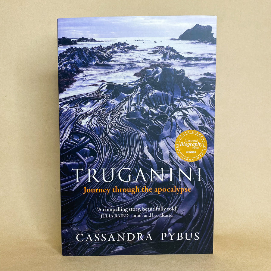 Truganini: Journey through the apocalypse by Cassandra Pybus